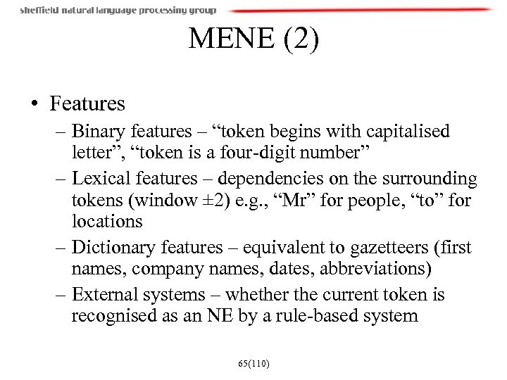 MENE (2) • Features – Binary features – “token begins with capitalised letter”, “token