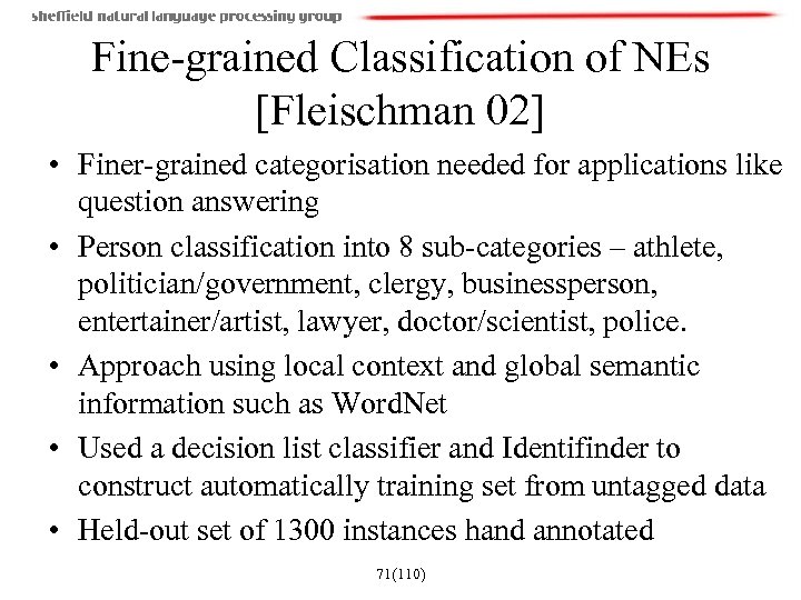 Fine-grained Classification of NEs [Fleischman 02] • Finer-grained categorisation needed for applications like question