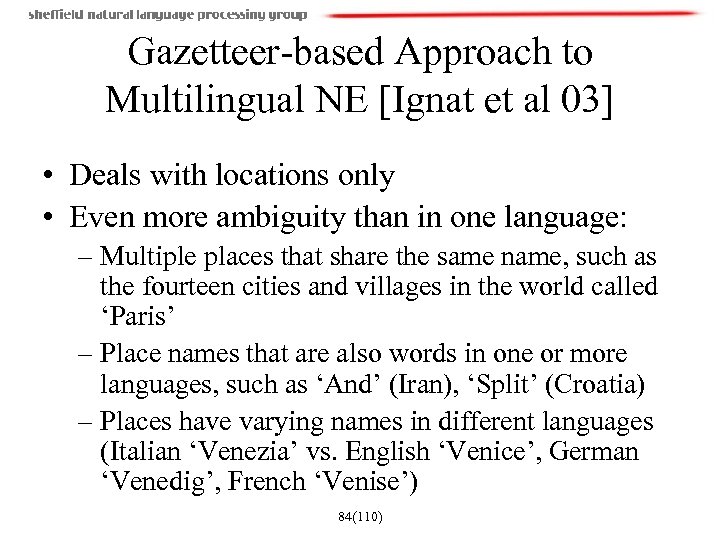 Gazetteer-based Approach to Multilingual NE [Ignat et al 03] • Deals with locations only