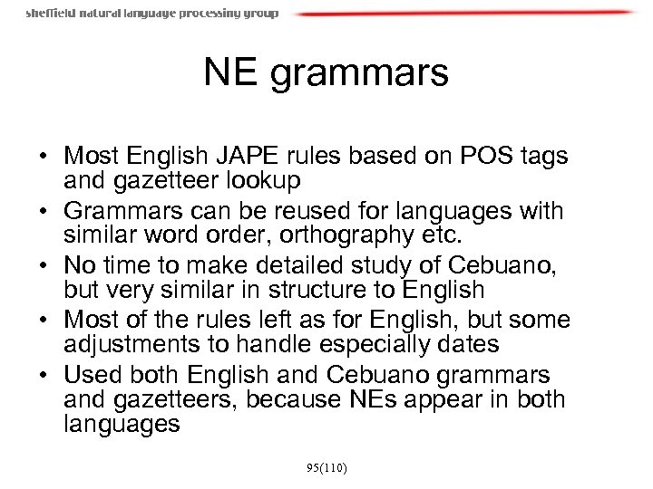NE grammars • Most English JAPE rules based on POS tags and gazetteer lookup
