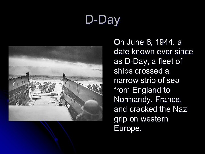 D-Day On June 6, 1944, a date known ever since as D-Day, a fleet