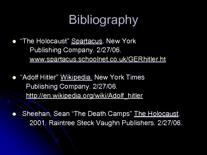 Bibliography l “The Holocaust” Spartacus. New York Publishing Company. 2/27/06. www. spartacus. schoolnet. co.