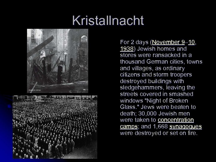 Kristallnacht For 2 days (November 9– 10, 1938) Jewish homes and stores were ransacked
