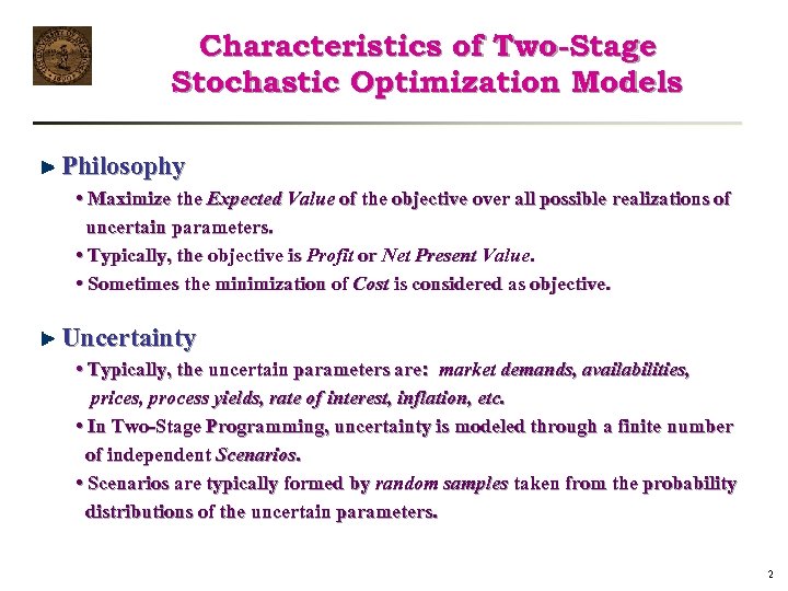 Characteristics of Two-Stage Stochastic Optimization Models Philosophy • Maximize the Expected Value of the