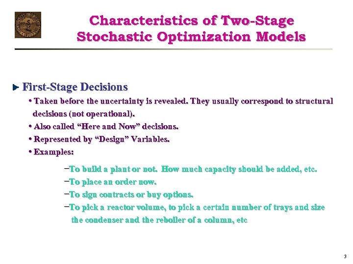 Characteristics of Two-Stage Stochastic Optimization Models First-Stage Decisions • Taken before the uncertainty is