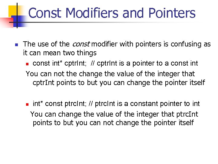 Const Modifiers and Pointers n The use of the const modifier with pointers is