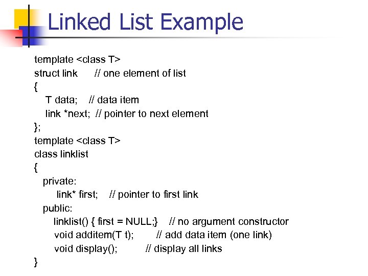 Linked List Example template <class T> struct link // one element of list {