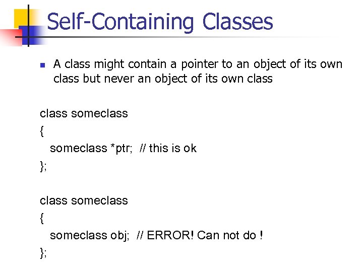 Self-Containing Classes n A class might contain a pointer to an object of its