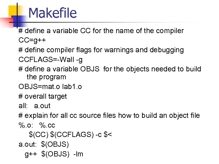 Makefile # define a variable CC for the name of the compiler CC=g++ #