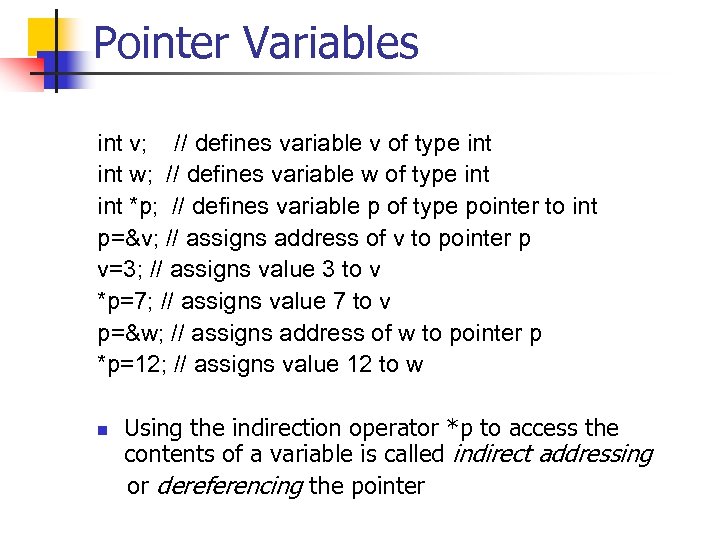 Pointer Variables int v; // defines variable v of type int w; // defines