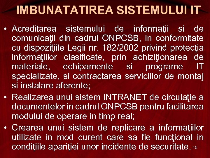 IMBUNATATIREA SISTEMULUI IT • Acreditarea sistemului de informaţii si de comunicaţii din cadrul ONPCSB,