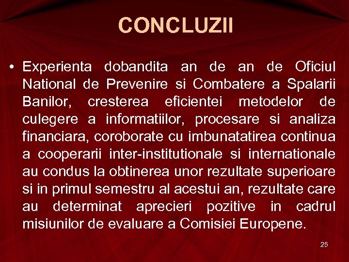 CONCLUZII • Experienta dobandita an de Oficiul National de Prevenire si Combatere a Spalarii