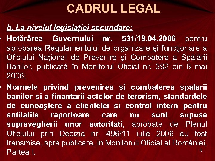 CADRUL LEGAL b. La nivelul legislaţiei secundare: • Hotărârea Guvernului nr. 531/19. 04. 2006