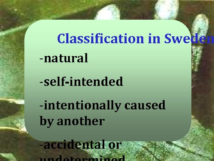 Classification in Sweden -natural -self-intended -intentionally caused by another -accidental or 