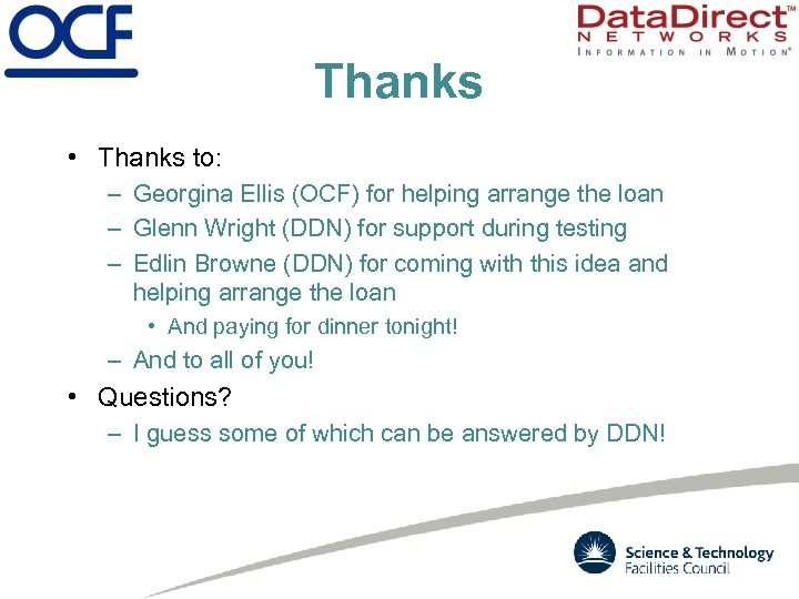 Thanks • Thanks to: – Georgina Ellis (OCF) for helping arrange the loan –