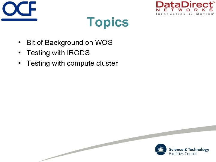 Topics • Bit of Background on WOS • Testing with IRODS • Testing with