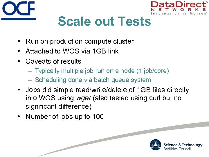 Scale out Tests • Run on production compute cluster • Attached to WOS via