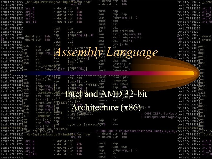 Assembly Language Intel and AMD 32 -bit Architecture (x 86) 