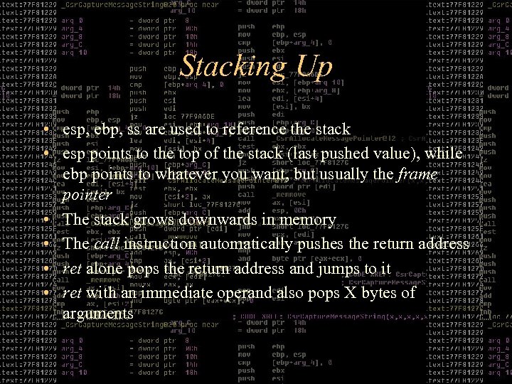 Stacking Up • esp, ebp, ss are used to reference the stack • esp