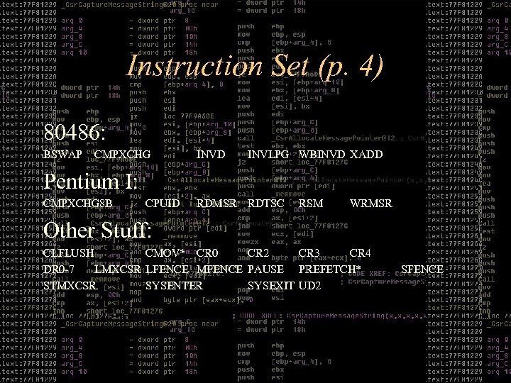 Instruction Set (p. 4) 80486: BSWAP CMPXCHG INVD INVLPG WBINVD XADD RDMSR RDTSC Pentium