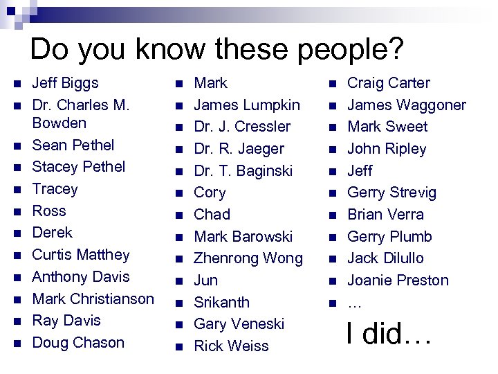 Do you know these people? n n n Jeff Biggs Dr. Charles M. Bowden