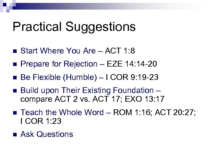 Practical Suggestions n Start Where You Are – ACT 1: 8 n Prepare for