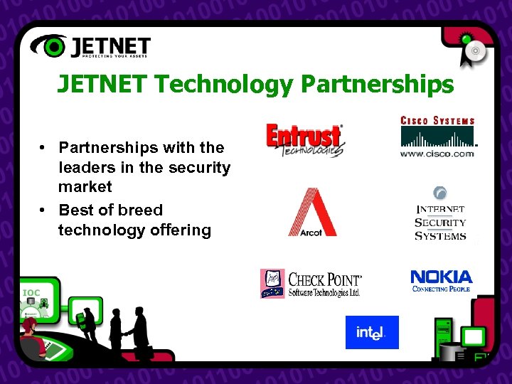 JETNET Technology Partnerships • Partnerships with the leaders in the security market • Best