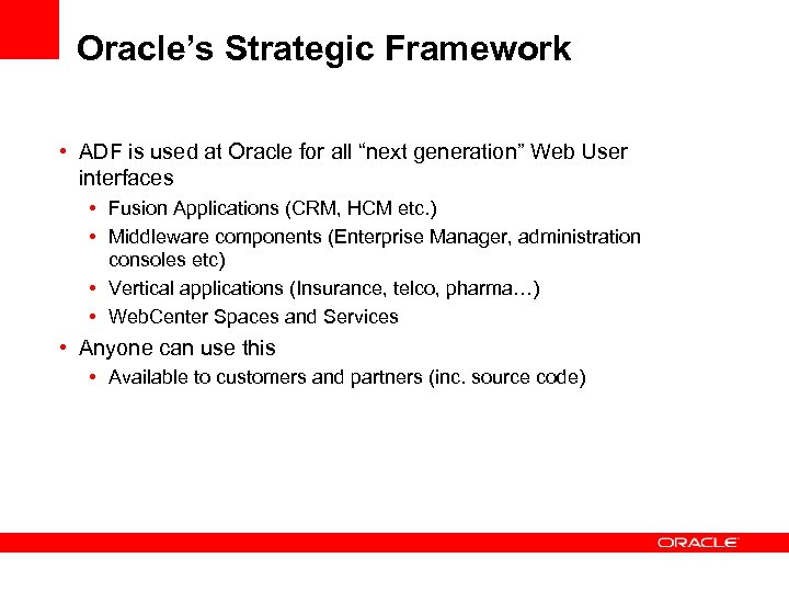 Oracle’s Strategic Framework • ADF is used at Oracle for all “next generation” Web