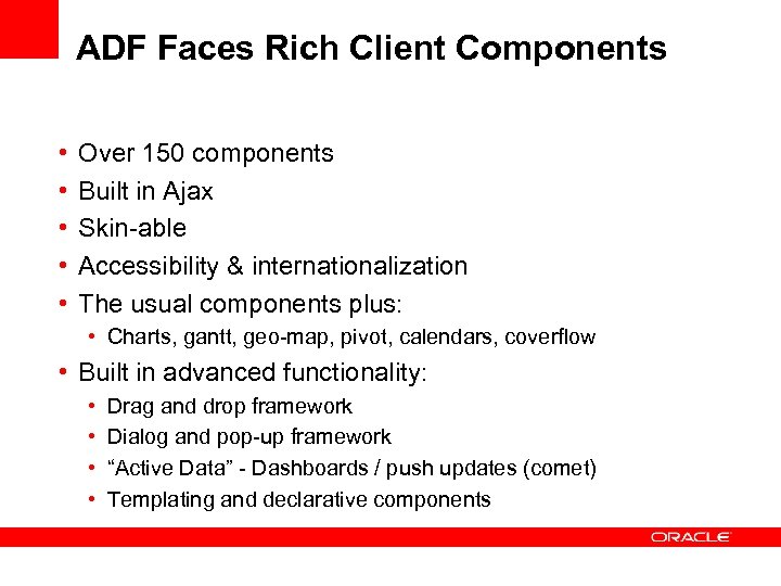 ADF Faces Rich Client Components • • • Over 150 components Built in Ajax