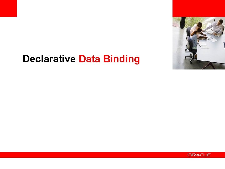 <Insert Picture Here> Declarative Data Binding 