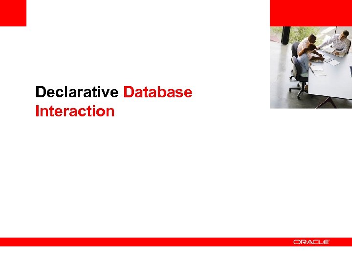 <Insert Picture Here> Declarative Database Interaction 