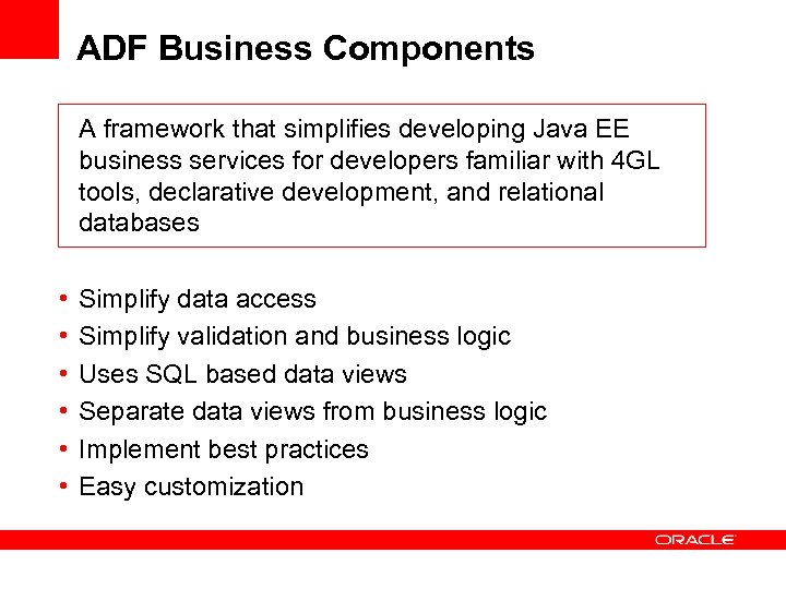 ADF Business Components A framework that simplifies developing Java EE business services for developers