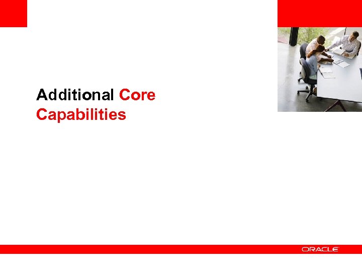 <Insert Picture Here> Additional Core Capabilities 