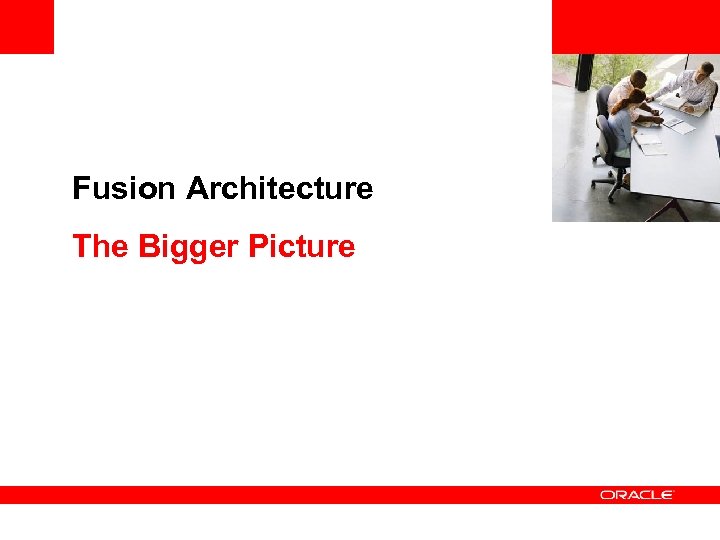 <Insert Picture Here> Fusion Architecture The Bigger Picture 