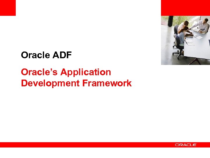<Insert Picture Here> Oracle ADF Oracle’s Application Development Framework 