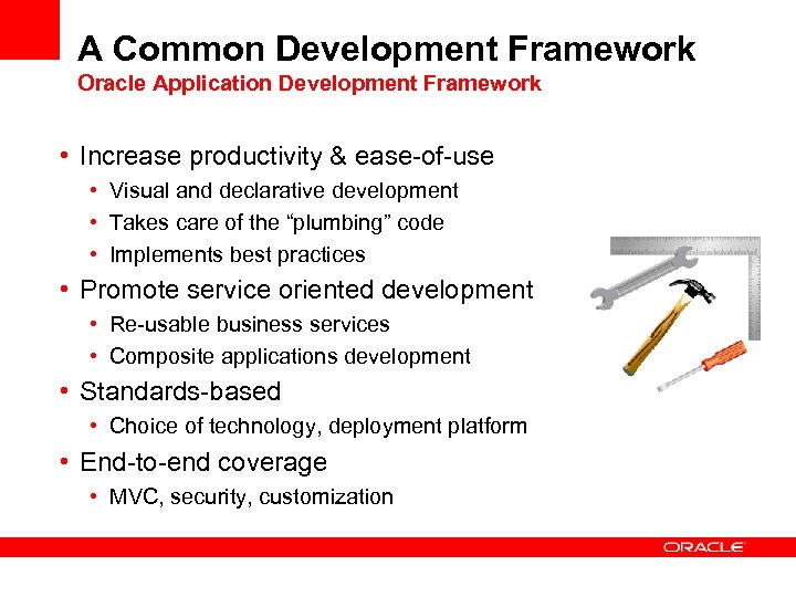 A Common Development Framework Oracle Application Development Framework • Increase productivity & ease-of-use •