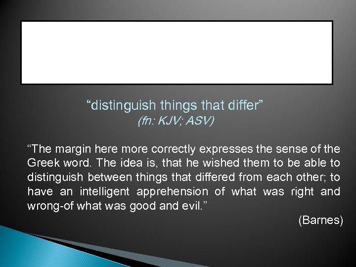 “distinguish things that differ” (fn: KJV; ASV) “The margin here more correctly expresses the