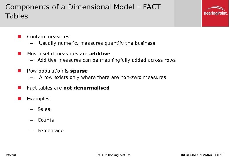 Components of a Dimensional Model - FACT Tables n Contain measures ─ Usually numeric,