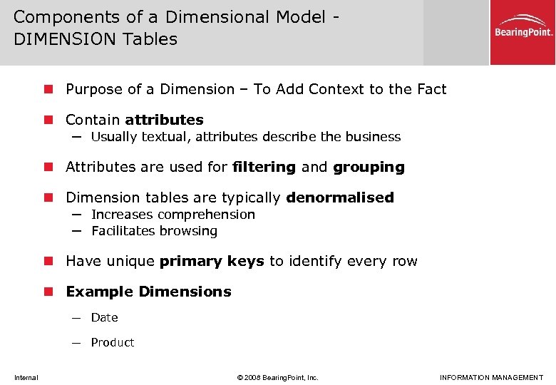 Components of a Dimensional Model DIMENSION Tables n Purpose of a Dimension – To
