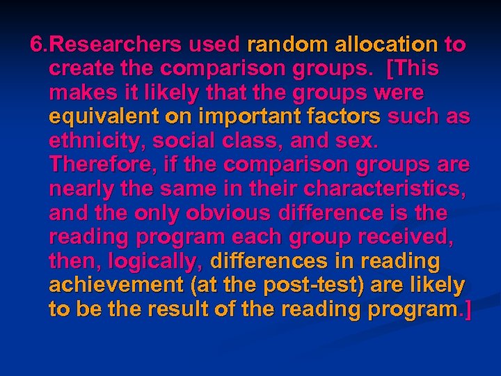 6. Researchers used random allocation to create the comparison groups. [This makes it likely