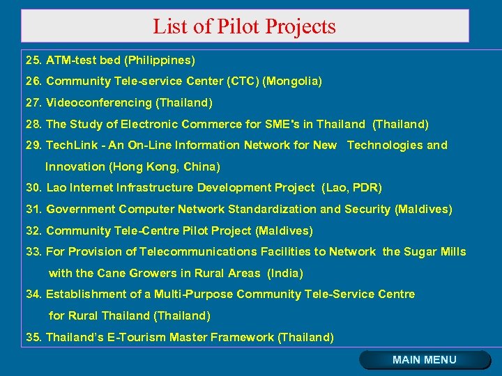 List of Pilot Projects 25. ATM-test bed (Philippines) 26. Community Tele-service Center (CTC) (Mongolia)