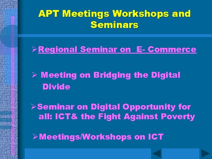 APT Meetings Workshops and Seminars ØRegional Seminar on E- Commerce Ø Meeting on Bridging