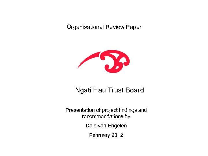 Organisational Review Paper Ngati Hau Trust Board Presentation of project findings and recommendations by