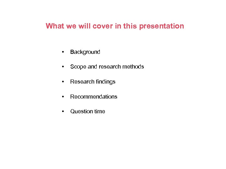 What we will cover in this presentation • Background • Scope and research methods