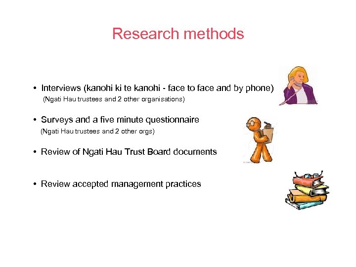 Research methods • Interviews (kanohi ki te kanohi - face to face and by