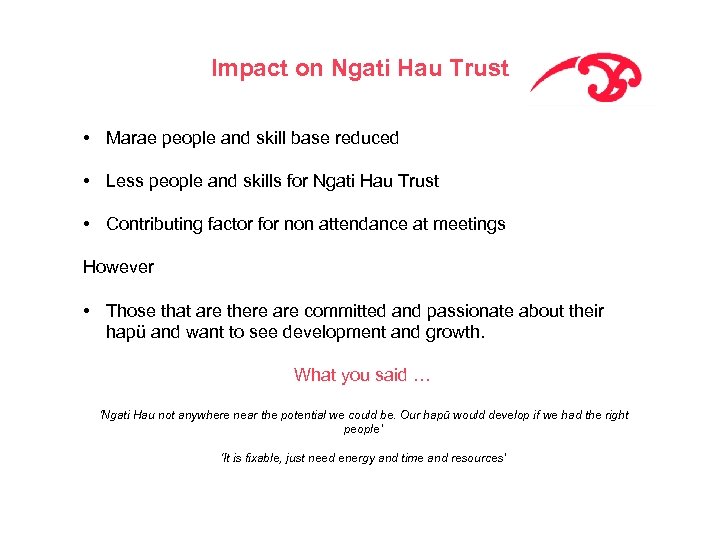 Impact on Ngati Hau Trust • Marae people and skill base reduced • Less