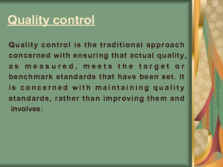 Quality control is the traditional approach concerned with ensuring that actual quality, as measured,