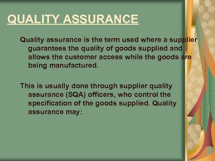 QUALITY ASSURANCE Quality assurance is the term used where a supplier guarantees the quality