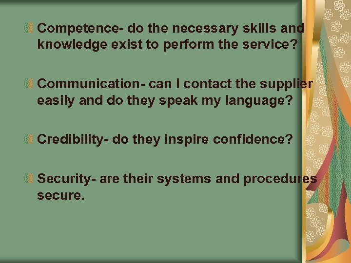 Competence- do the necessary skills and knowledge exist to perform the service? Communication- can