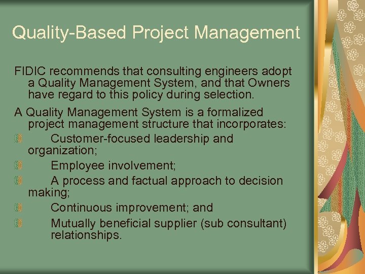 Quality-Based Project Management FIDIC recommends that consulting engineers adopt a Quality Management System, and